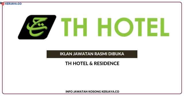 TH Hotel & Residence ~ Pelbagai Kekosongan Jawatan Baru