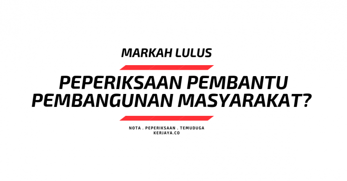 Markah Lulus Peperiksaan Pembantu Pembangunan Masyarakat