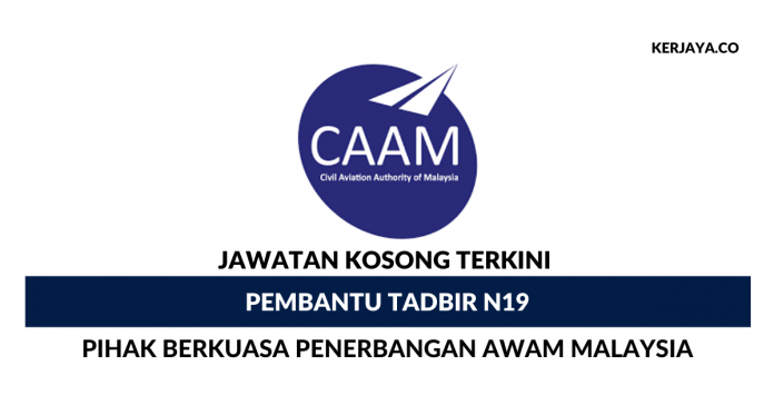 Pembantu Tadbir N19 Di Pihak Berkuasa Penerbangan Awam Malaysia (CAAM) Pembantu Tadbir N19 Di Pihak Berkuasa Penerbangan Awam Malaysia (CAAM)