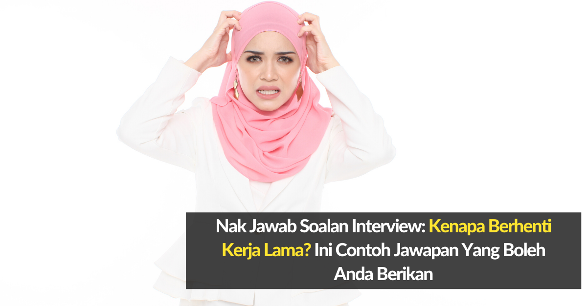 Nak Jawab Soalan Interview_ Kenapa Berhenti Kerja Lama ...