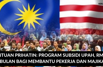 Bantuan Prihatin: Program Subsidi Upah, RM600 Sebulan Bagi Membantu Pekerja dan Majikan