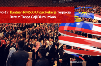 Covid-19: Bantuan RM600 Untuk Pekerja Terpaksa Bercuti Tanpa Gaji