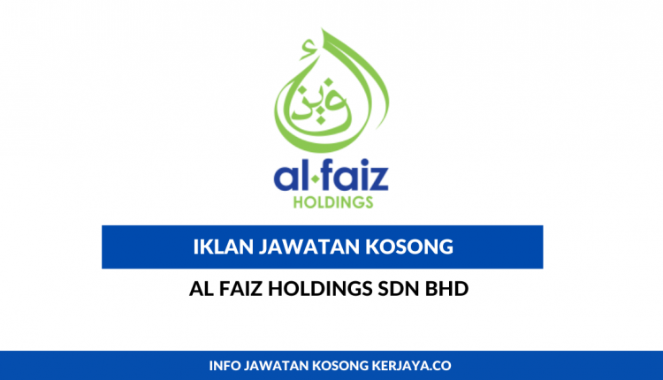 Al Faiz Holdings Sdn Bhd • Kerja Kosong Kerajaan