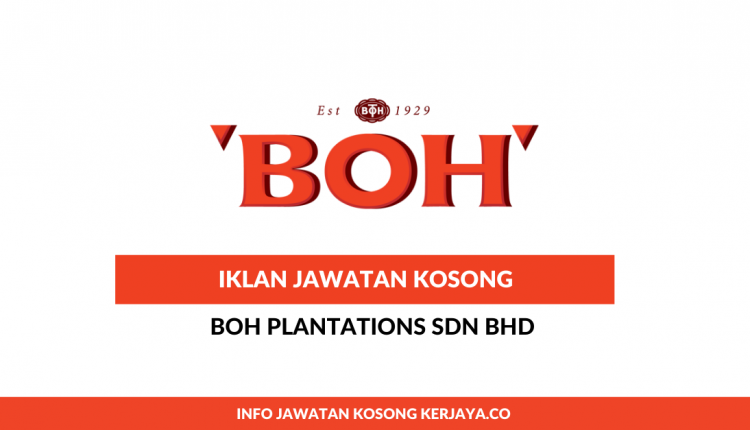 Boh Plantations Sdn Bhd • Kerja Kosong Kerajaan