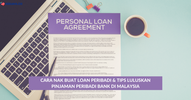 Cara Nak Buat Loan Peribadi & Tips Luluskan Pinjaman Peribadi Bank Di Malaysia