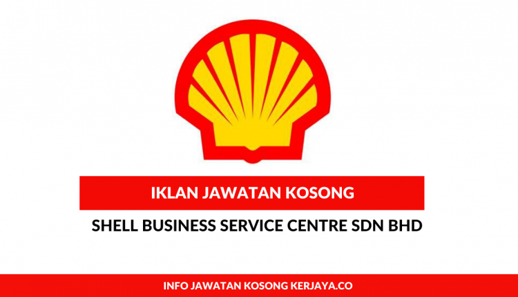 Shell Business Service Centre Sdn Bhd • Kerja Kosong Kerajaan