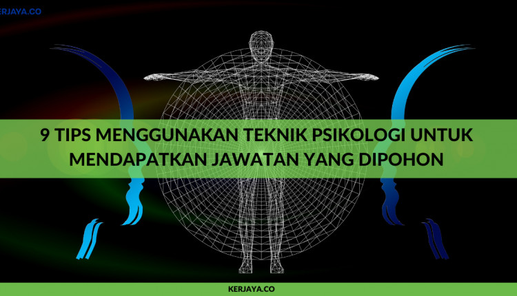 9 Tips Menggunakan Teknik Psikologi Untuk Mendapatkan Jawatan Yang Dipohon