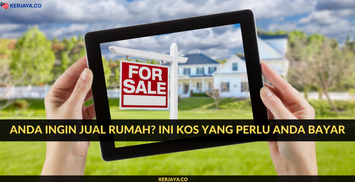 Anda Ingin Jual Rumah? Ini Kos Yang Perlu Anda Bayar
