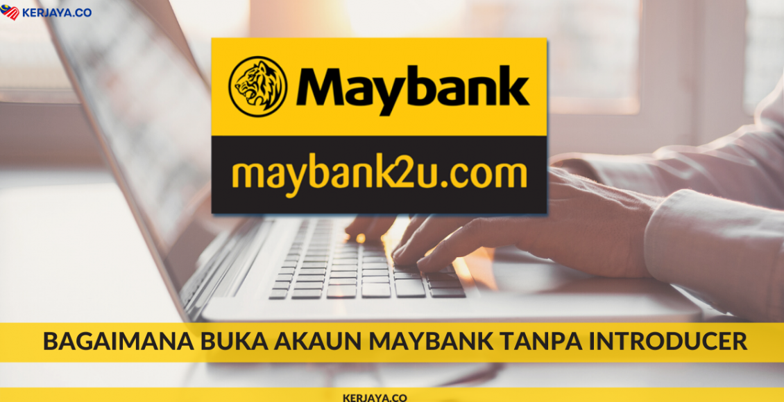 Bagaimana Buka Akaun Maybank Tanpa Introducer