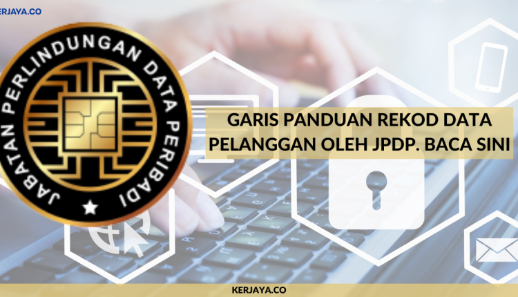 Garis Panduan Rekod Data Pelanggan Oleh JPDP. Baca Sini