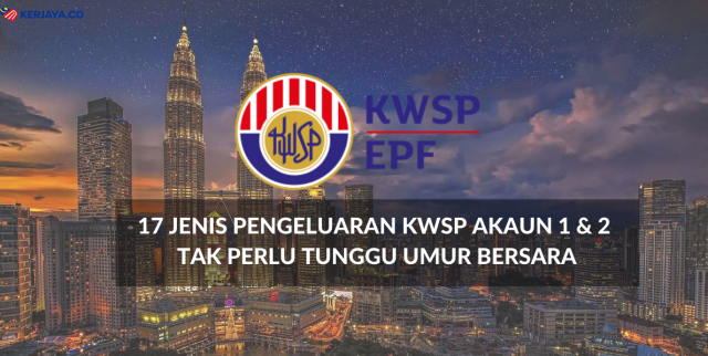 Pengeluaran KWSP Akaun 1 & 2 Yang Tak Perlu Tunggu Umur Bersara