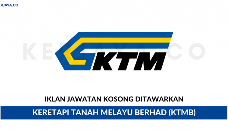 Keretapi Tanah Melayu Berhad (KTMB) • Kerja Kosong Kerajaan