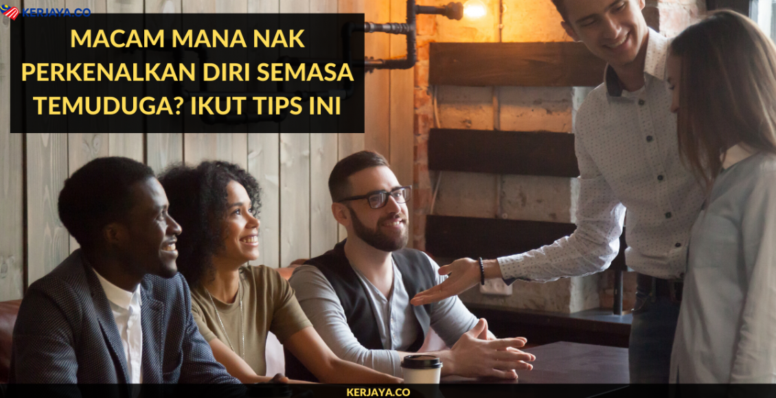 Macam Mana Nak Perkenalkan Diri Semasa Temuduga? Ikut Tips Ini