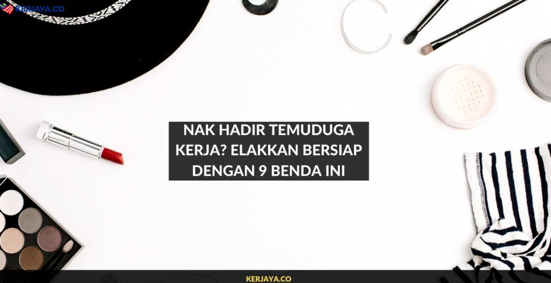 Nak Hadir Temuduga Kerja_ Elakkan Bersiap Dengan 9 Benda Ini