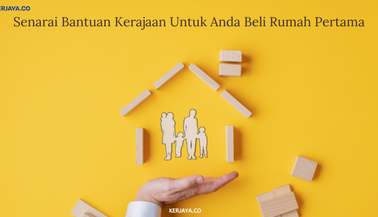 Senarai Bantuan Kerajaan Untuk Anda Beli Rumah Pertama 