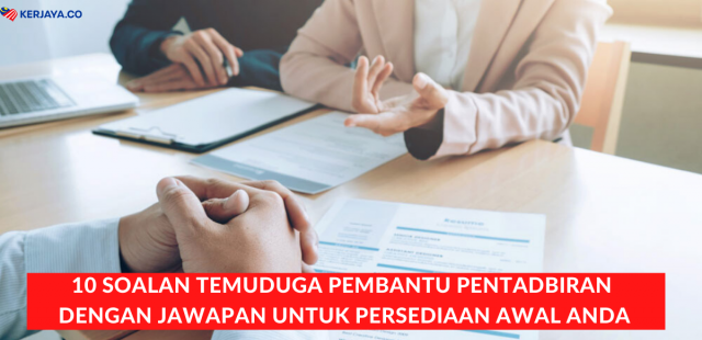 10 Soalan Temuduga Pembantu Pentadbiran Dengan Jawapan Untuk Persediaan Awal Anda