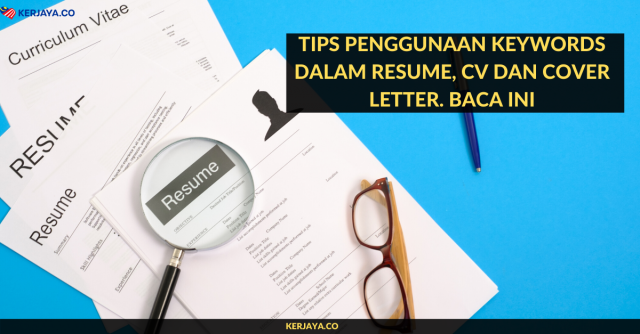 Tips Penggunaan Keywords Dalam Resume, CV Dan Cover Letter. Baca Ini