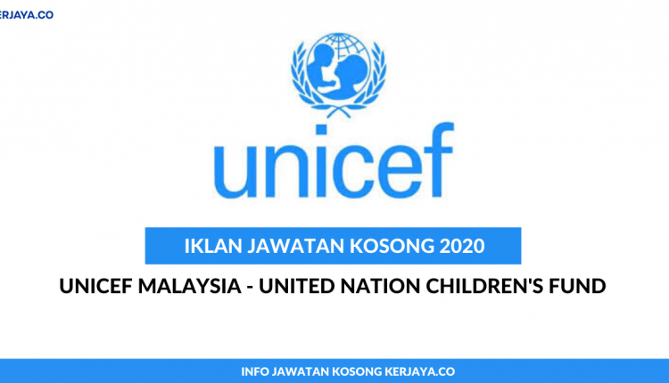 UNICEF Malaysia - United Nation Children's Fund • Kerja Kosong Kerajaan