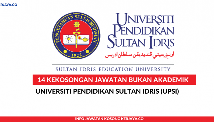 Universiti Pendidikan Sultan Idris (UPSI) • Kerja Kosong 