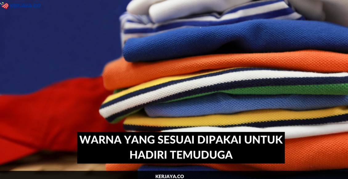 Warna Yang Sesuai Dipakai Untuk Hadiri Temuduga