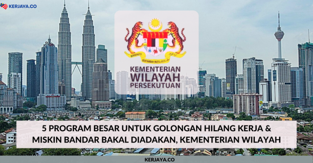 5 Program Besar Untuk Golongan Hilang Kerja & Miskin Bandar Bakal Diadakan, Kementerian Wilayah