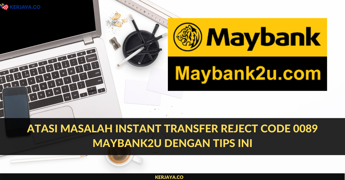 Atasi Masalah Instant Transfer Reject Code 0089 Maybank2u Dengan Tips Ini