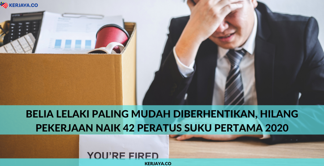 Belia Lelaki Paling Mudah Diberhentikan, Hilang Pekerjaan Naik 42 Peratus Suku Pertama 2020