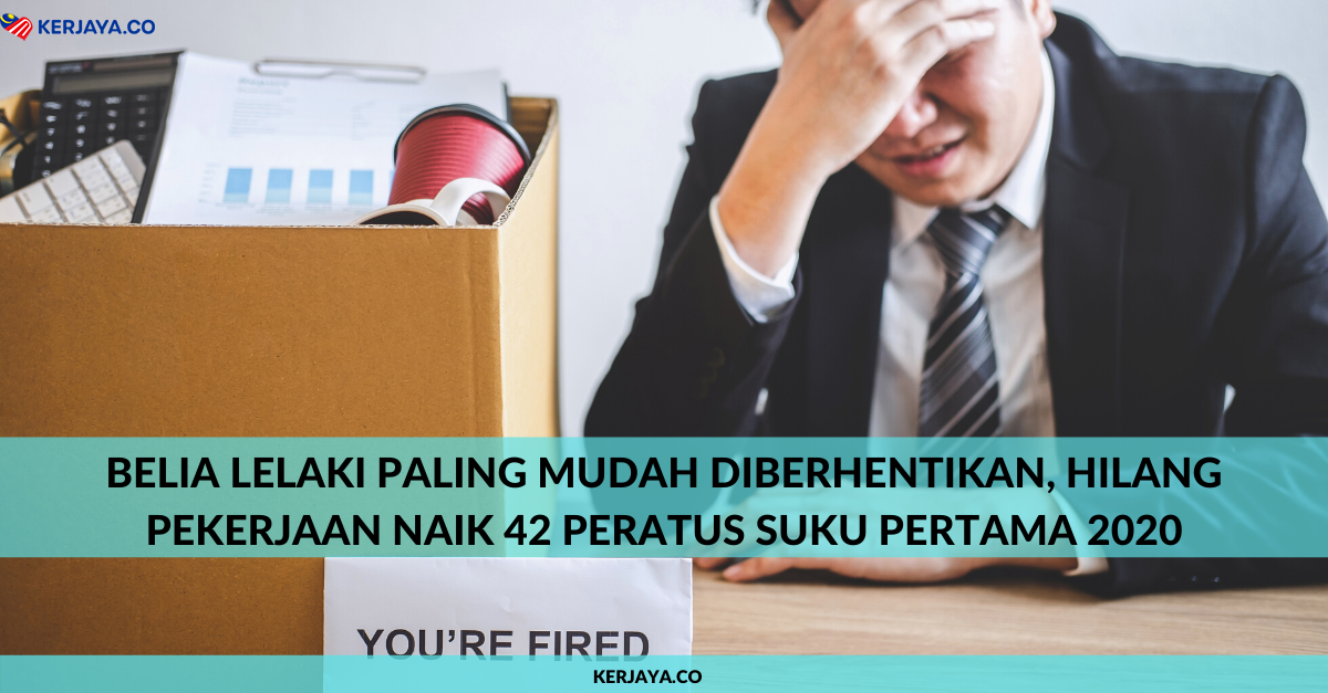 Belia Lelaki Paling Mudah Diberhentikan, Hilang Pekerjaan Naik 42 Peratus Suku Pertama 2020