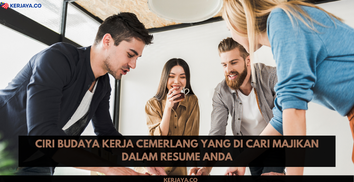Ciri Budaya Kerja Cemerlang Yang Di Cari Majikan Dalam Resume Anda