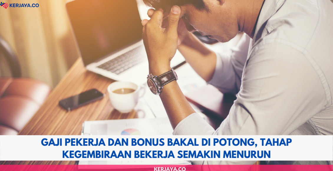 Gaji Pekerja dan Bonus Bakal Di Potong, Tahap Kegembiraan Bekerja Semakin Menurun