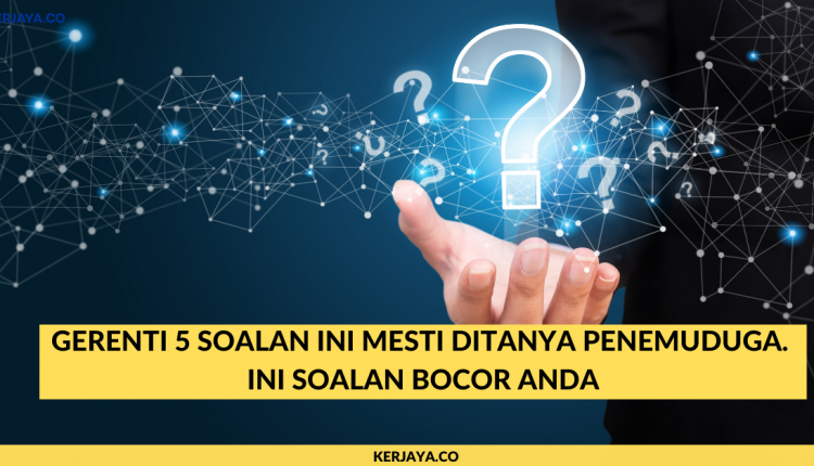 Gerenti 5 Soalan Ini Mesti Ditanya Penemuduga. Ini Soalan 