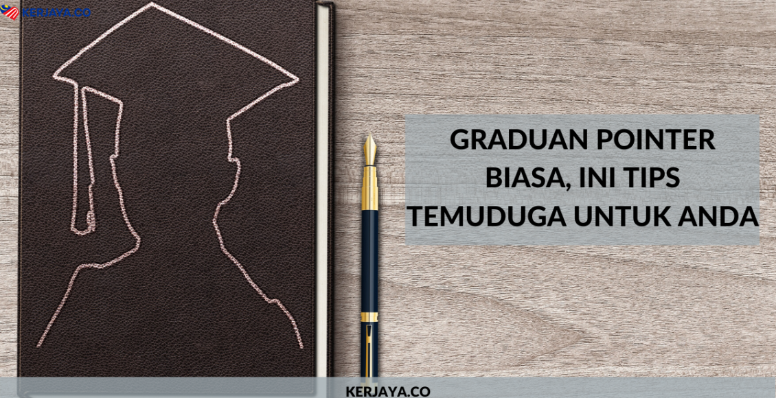 Graduan Pointer Biasa, Ini Tips Temuduga Untuk Anda