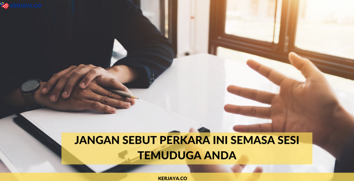 Jangan Sebut Perkara Ini Semasa Sesi Temuduga Anda