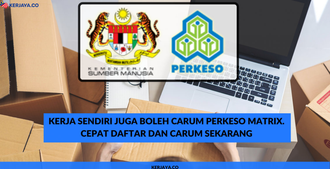 Kerja Sendiri Juga Boleh Carum PERKESO MATRIX. Cepat Daftar Dan Carum Sekarang
