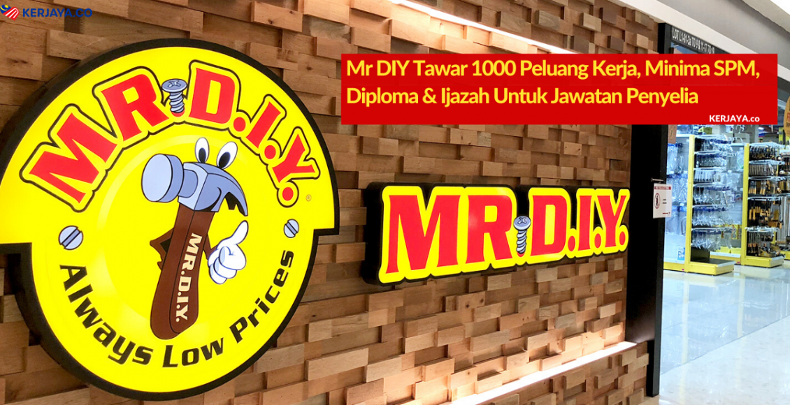 Mr DIY Tawar 1000 Peluang Kerja, Minima SPM, Diploma & Ijazah Untuk Jawatan Penyelia