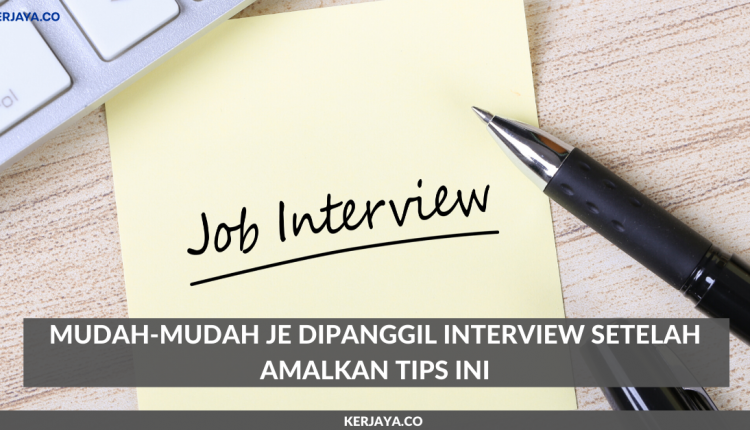 Mudah-Mudah Je Dipanggil Interview Setelah Amalkan Tips Ini