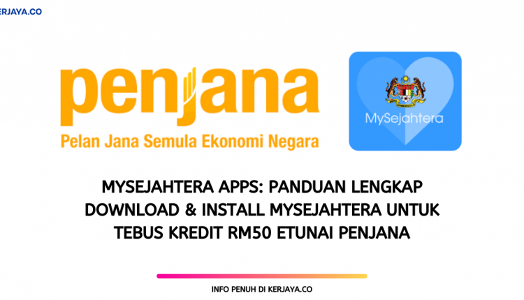 MySejahtera Apps_ Panduan lengkap download & install mysejahtera untuk Tebus Kredit RM50 eTunai PENJANA