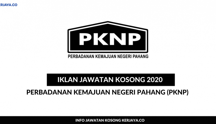 Perbadanan Kemajuan Negeri Pahang (PKNP) • Kerja Kosong 