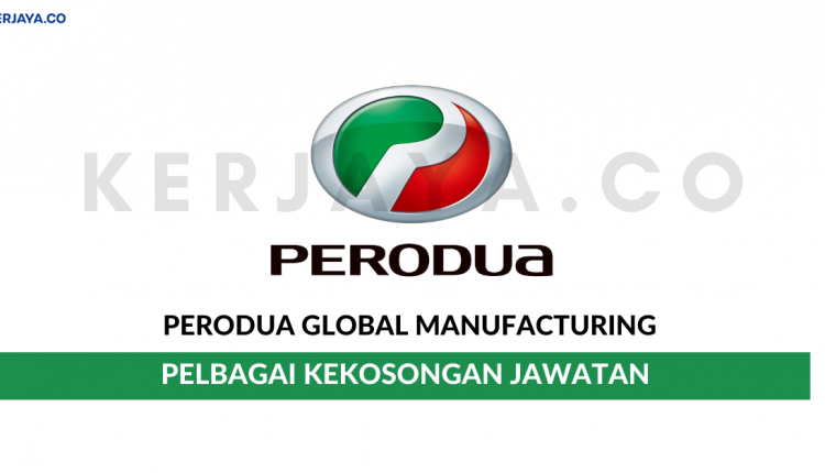 Perodua Global Manufacturing Sdn Bhd • Kerja Kosong Kerajaan