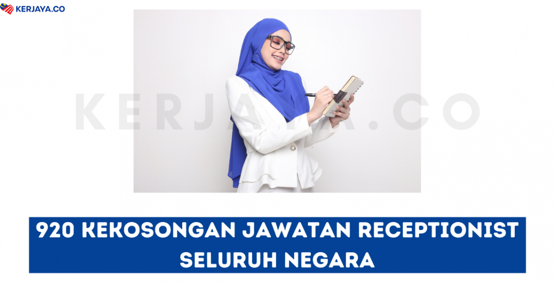 920 Kekosongan Jawatan Receptionist Seluruh Negara ~ Minima SPM / Gaji RM1500++