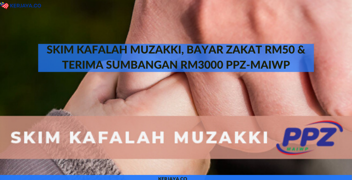 Skim Kafalah Muzakki, Bayar Zakat RM50 & Terima Sumbangan RM3000 PPZ-MAIWP