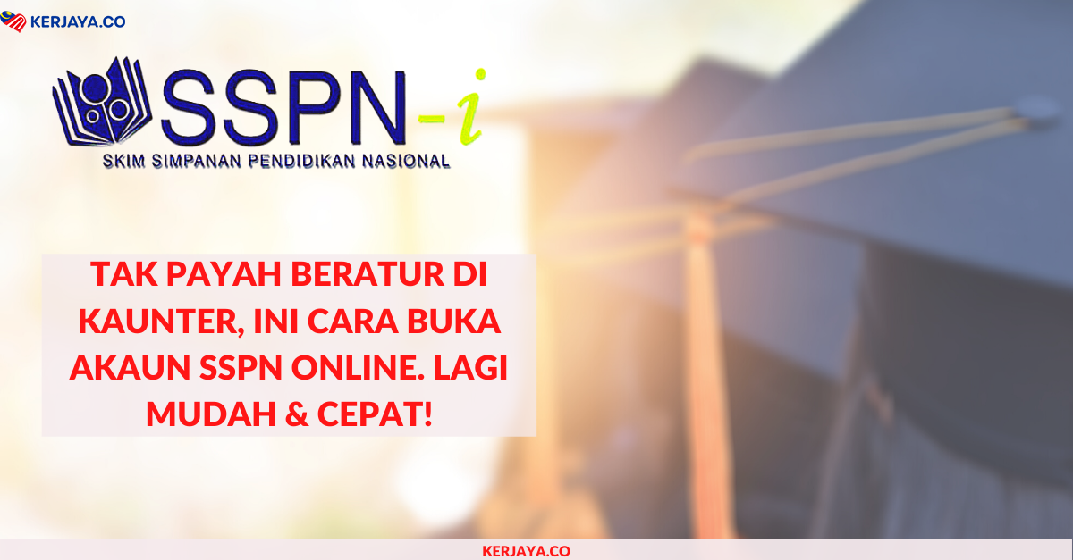 Ini Cara Buka Akaun SSPN Online. Lagi Mudah & Cepat!