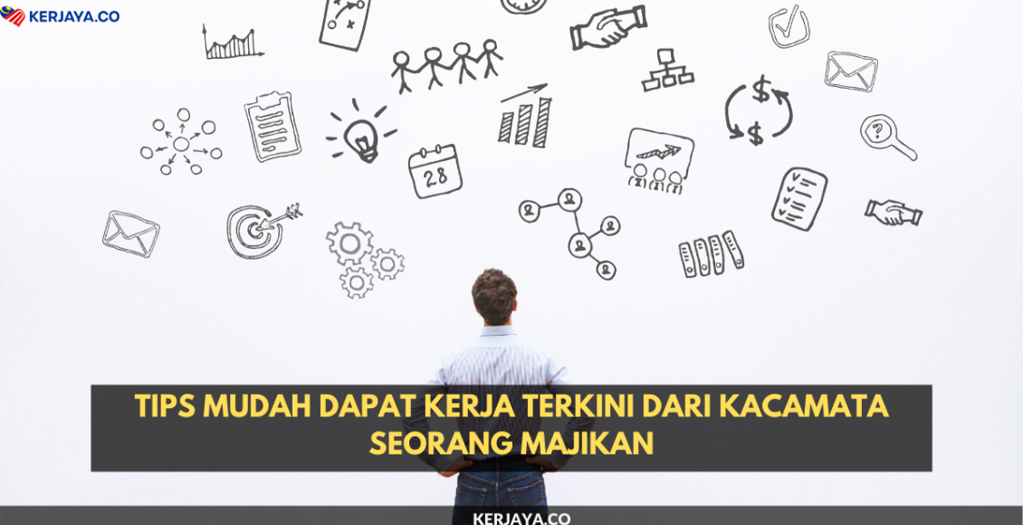 Tips Mudah Dapat Kerja Terkini Dari Kacamata Seorang Majikan