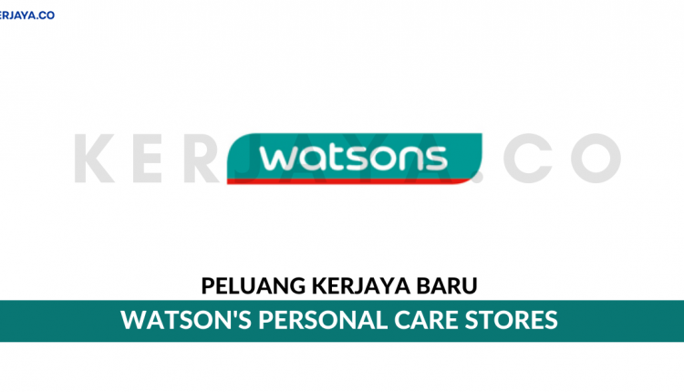 Watson's Personal Care Stores Sdn. Bhd. • Kerja Kosong 