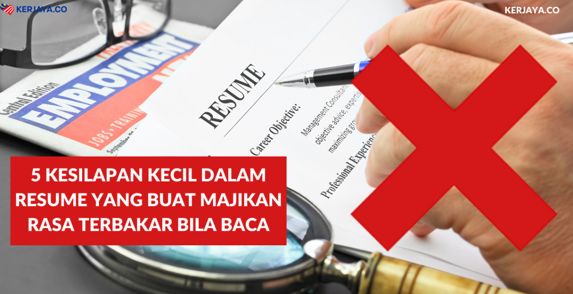 5 Kesilapan Kecil Dalam Resume Yang Buat Majikan Rasa Terbakar Bila Baca