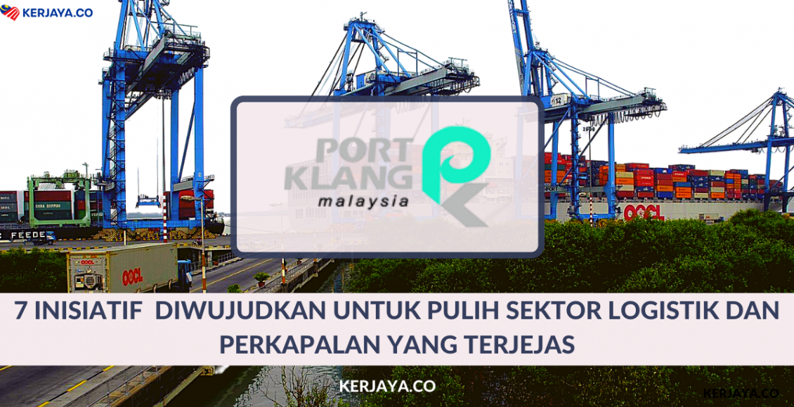 7 Inisiatif Diwujudkan Untuk Pulih Sektor Logistik Dan Perkapalan Yang Terjejas