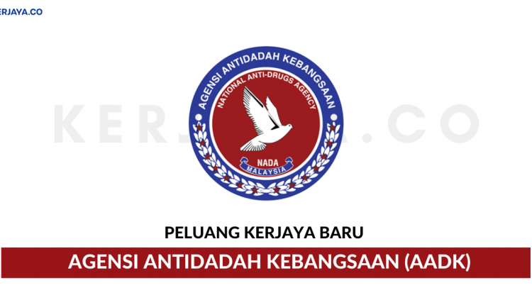 Agensi Antidadah Kebangsaan (AADK) • Kerja Kosong Kerajaan