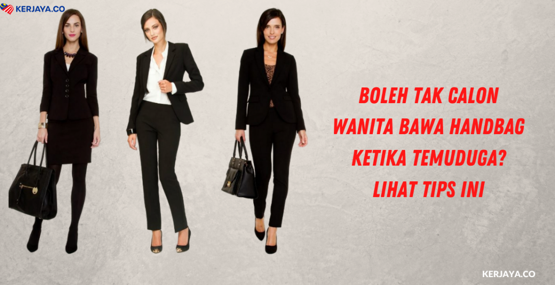 Boleh Tak Calon Wanita Bawa Handbag Ketika Temuduga?Lihat Tips Ini