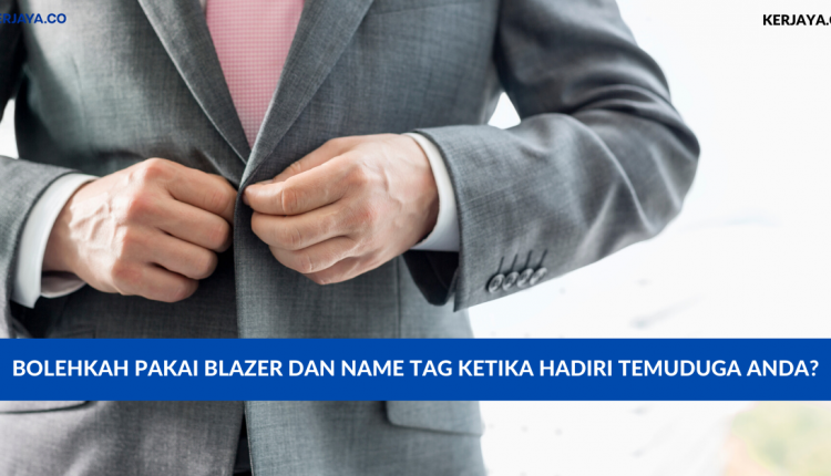 Bolehkah Pakai Blazer Dan Name Tag Ketika Hadiri Temuduga Anda_