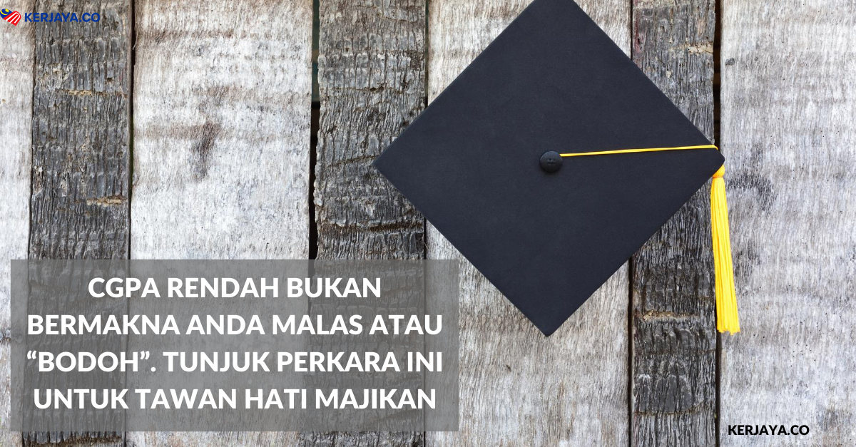 CGPA Rendah Bukan Bermakna Anda Malas atau “Bodoh”. Tunjuk Perkara Ini Untuk Tawan Hati Majikan